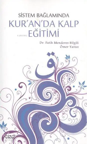  Kuranda Kalp Eğitimi | Fatih Menderes Bilgili Ömer Yavuz | Fatih Menderes Bilgili | Ömer Yavuz | Çizgi Kitabevi | 9786055022532 | 
