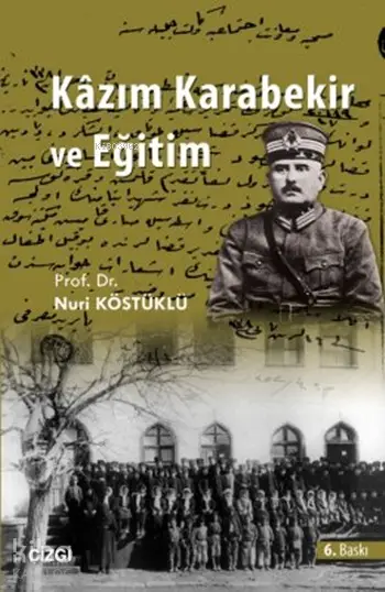  Kâzım Karabekir ve Eğitim | Kâzım Karabekir ve Eğitim | Nuri Köstüklü | Çizgi Kitabevi | 9786054639496 