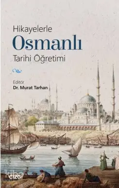  Hikayelerle Osmanlı Tarihi Öğretimi | Murat Tarhan | Murat Tarhan | Çizgi Kitabevi | 9786051962801 | 