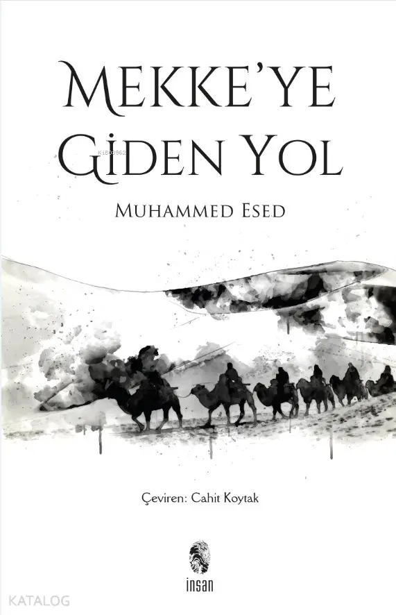  Mekkeye Giden Yol | Mekkeye Giden Yol | Muhammed Esed | Cahit Koytak | İnsan Yayınları | 9789755747736 