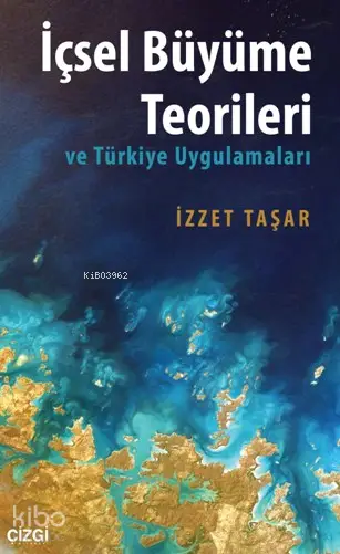  İçsel Büyüme Teorileri Ve Türkiye Uygulamaları | İzzet Taşar | Çizgi Kitabevi | 9786059706254 | 