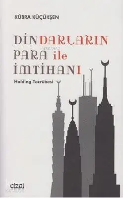  Dindarların Para ile İmtihanı Holding Tecrübesi | Kübra Küçükşen | Mahmut Arlı | Çizgi Kitabevi | 9786054639113 | 