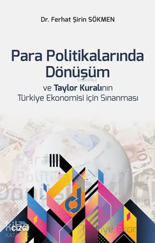  Para Politikalarında Dönüşüm ve Taylor Kuralının Türkiye Ekonomisi için Sınanması | Ferhat Şirin Sökmen | Çizgi Kitabevi | 9786051960401 | 