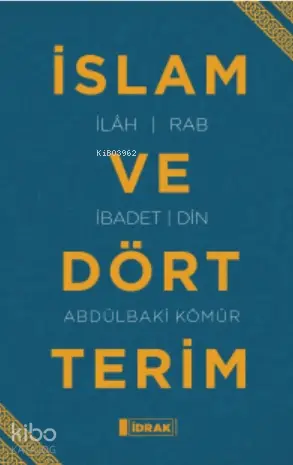  İslam ve Dört Terim | İslam ve Dört Terim | Abdulbaki Kömür | Sadullah Yıldız | İdrak Yayınları | 9786050650020 