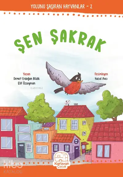  Şen Şakrak | Hazal Avcı | Elif Özsoyman | Demet Erdoğan Bildik | Karavan Çocuk Yayınları | 9786057467492 | 