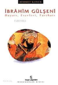  İbrâhim Gülşenî Hayatı Eserleri Tarikatı | İbrâhim Gülşenî Hayatı Eserleri Tarikatı | Himmet Konur | İnsan Yayınları | 9799755742716 