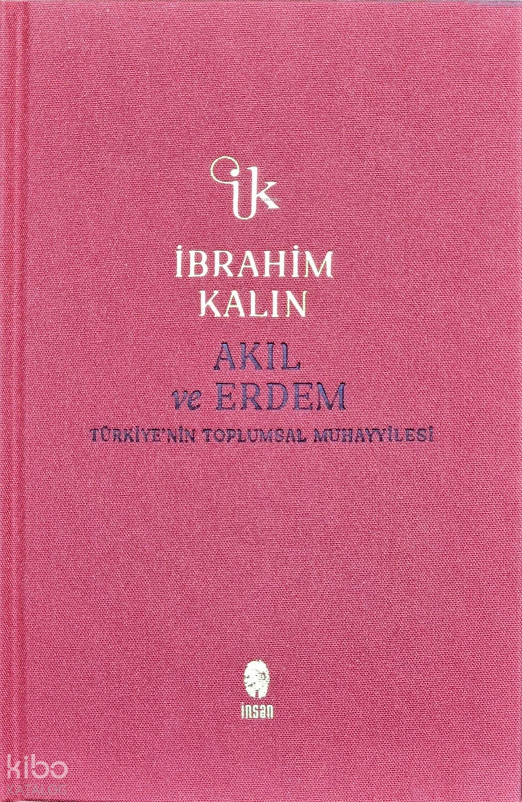  Akıl ve Erdem (Ciltli)Türkiyenin Toplumsal Muhayyilesi | İbrahim Kalın | İnsan Yayınları | 9786258314915 | 