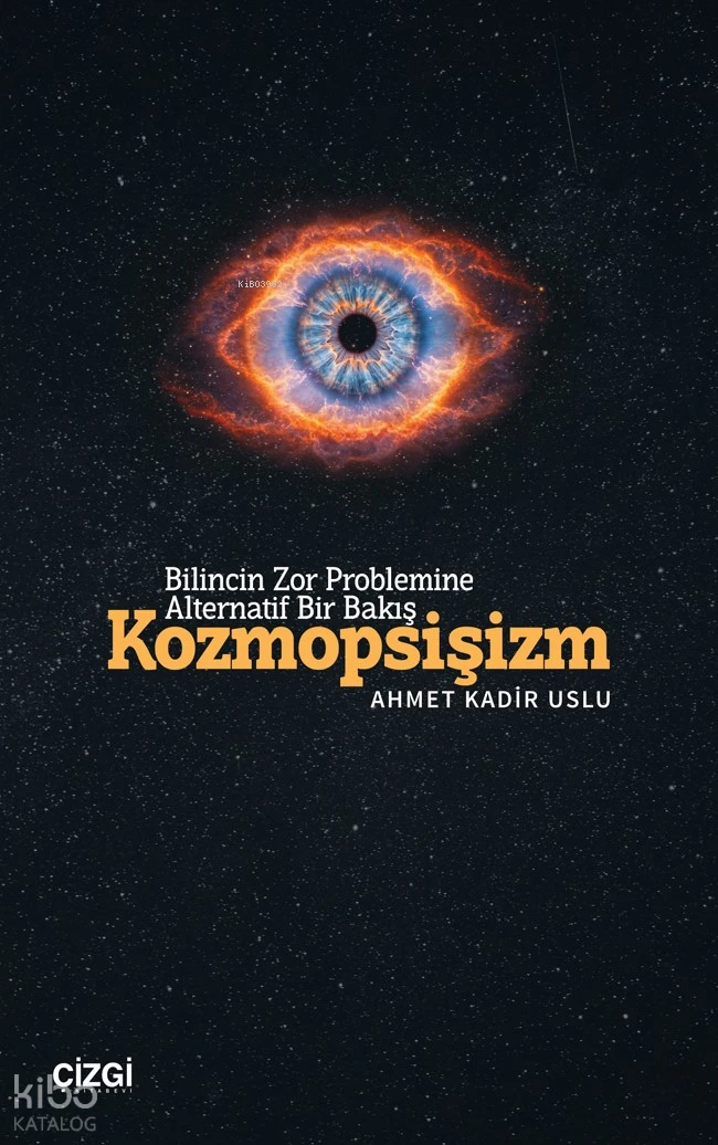  Kozmopsişizm Bilincin Zor Problemine Alternatif Bir Bakış | Ahmet Kadir Uslu | Çizgi Kitabevi | 9786253965044 | 