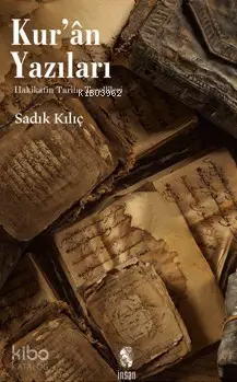  Kuran Yazıları Hakikatin Tarihe Tecellileri | Sadık Kılıç | İnsan Yayınları | 9789755747705 | 