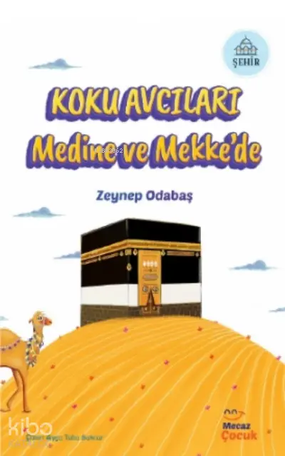  Koku Avcıları Medine ve Mekkede | Zeynep Odabaş | Ayça Tuba Sancar | Fuzuli Erdem | Mecaz Çocuk | 9786258148275 | 