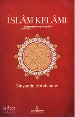  İslam Kelamı Gelenekçilik ve Akılcılık | İslam Kelamı Gelenekçilik ve Akılcılık | Binyamin Abrahamov | Emine Buket Sağlam | İnsan Yayınları | 9789755745374 