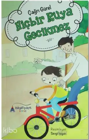  Hiçbir Rüya Gecikmez | Çağrı Gürel | Sevgi İçigen | Vural Kaya | Ayşegül Sözen Dağ | Kayalıpark Yayınları | 9786059427821 | 
