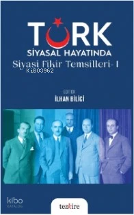  Türk Siyasal Hayatında Siyasi Fikirler Temsilleri 1 | İlhan Bilici | Tezkire Yayınları | 9786059835428 | 