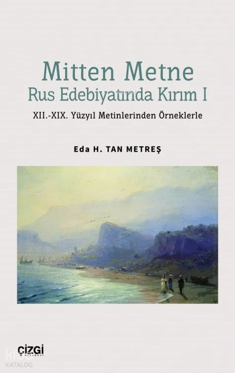 Mitten Metne Rus Edebiyatında Kırım 1 XII XIX Yüzyıl Metinlerinden Örneklerle | Eda H Tan Metreş | Çizgi Kitabevi | 9786253960896 | 