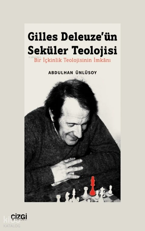  Gilles Deleuzeün Seküler Teolojisi Bir İçkinlik Teolojisinin İmkânı | Abdulhan Ünlüsoy | Çizgi Kitabevi | 9786051969763 | 