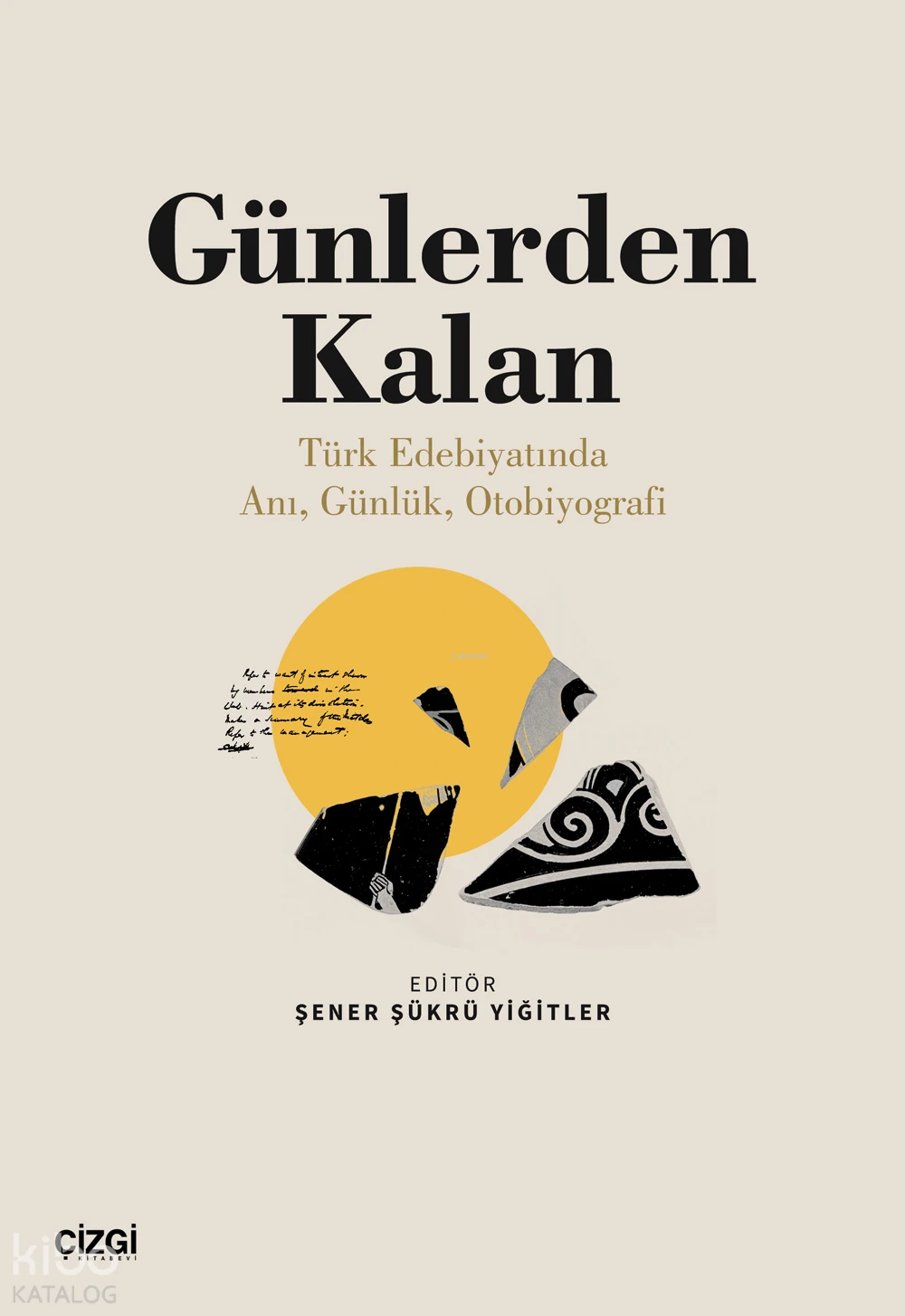  Günlerden Kalan (Türk Edebiyatında Anı Günlük Otobiyografi) | Şener Şükrü Yiğitler | Çizgi Kitabevi | 9786253962623 | 