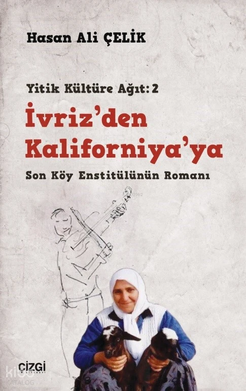  İvrizden Kaliforniyaya / Son Köy Enstitülünün Romanı (Yitik Kültüre Ağıt2) | Hasan Ali Çelik | Çizgi Kitabevi | 9786253962937 | 