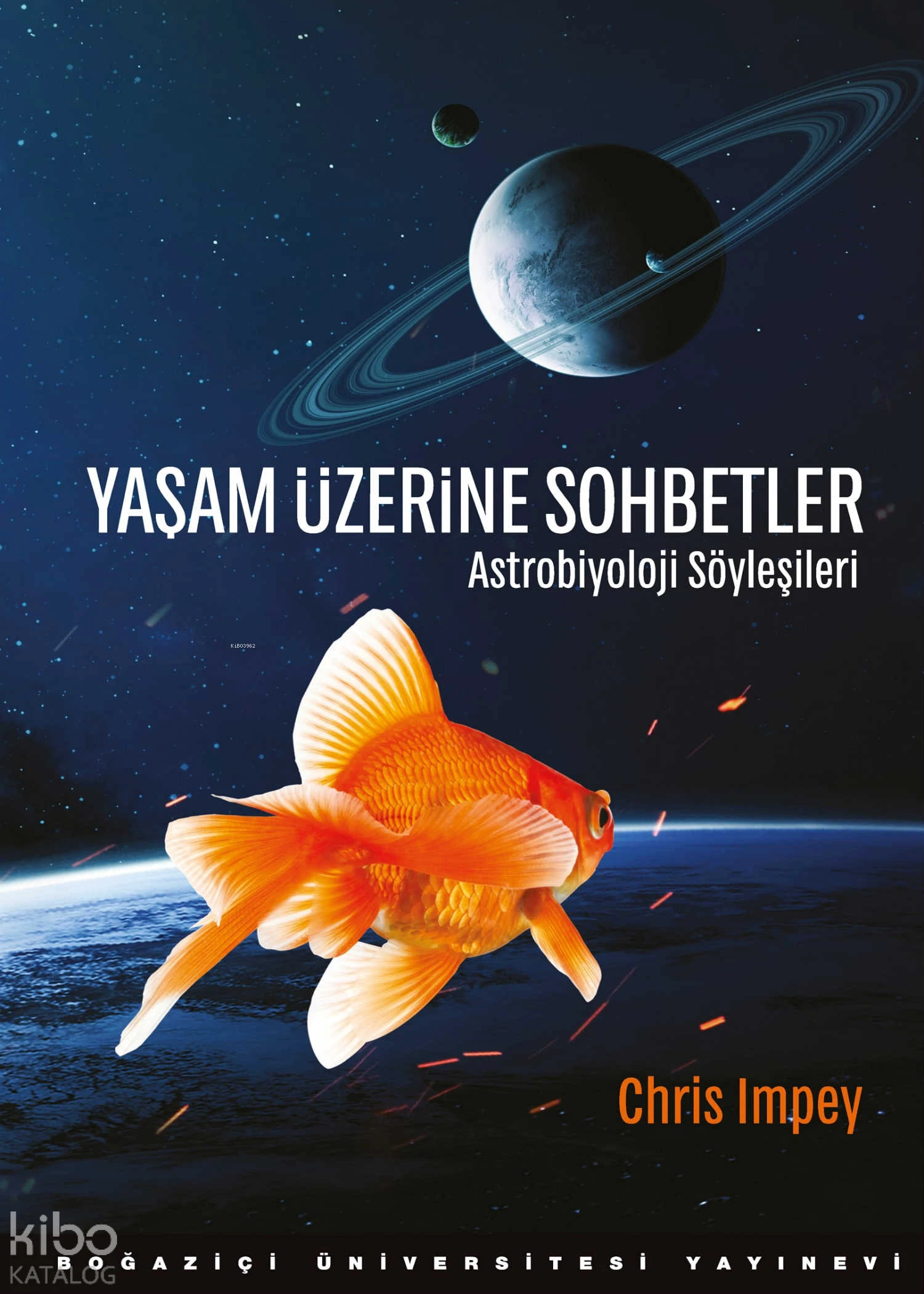  Yaşam Üzerine Sohbetler Astrobiyoloji Söyleşileri | Chris Impey | Özkan Akpınar | Boğaziçi Üniversitesi Yayınevi | 9786054787982 | 