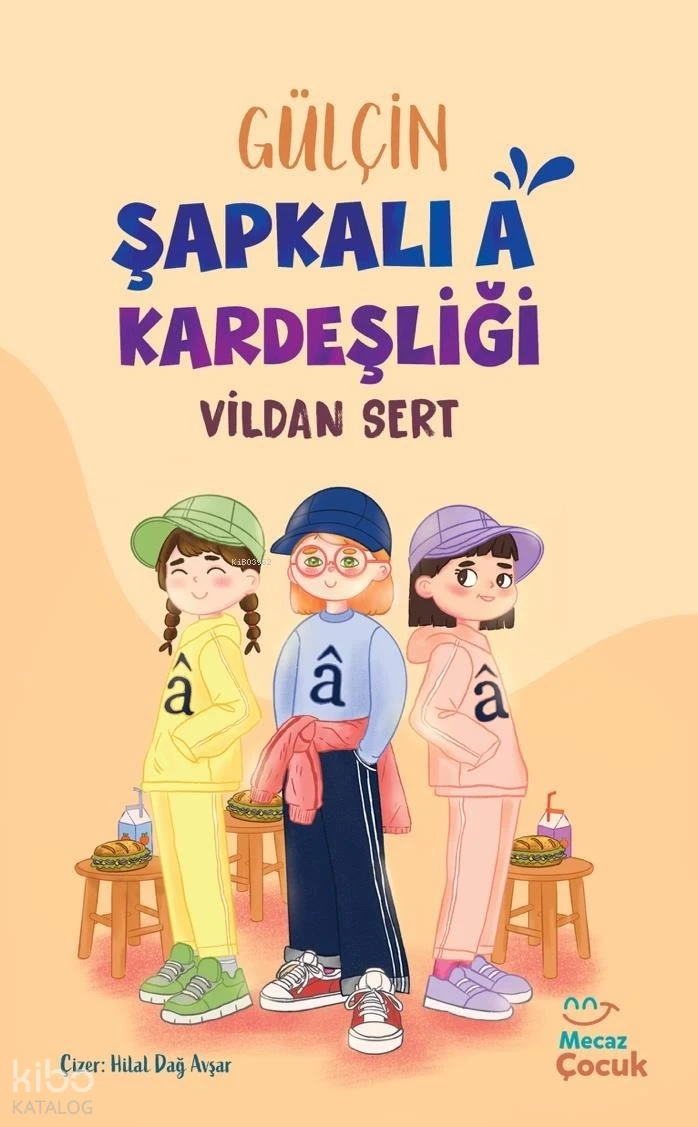  Gülçin Şapkalı A Kardeşliği | Vildan Sert | Hilal Dağ Avşar | Dilara Uysal Yursever | Mecaz Çocuk | 9786256317284 | 