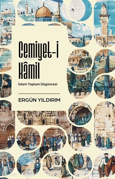  Cemiyeti Kâmilİslam Toplum Düşüncesi | Ergün Yıldırım | İnsan Yayınları | 9786255546081 | 