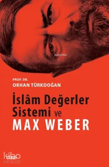  İslâm Değerler Sistemi ve Max Weber | Orhan Türkdoğan | Çizgi Kitabevi | 9786059706131 | 