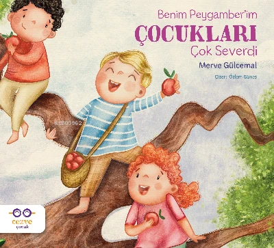  Benim Peygamberim Çocukları Çok Severdi | Merve Gülcemal | Elif Ayla | Özlem Güneş | Cezve Çocuk | 9786258480573 | 