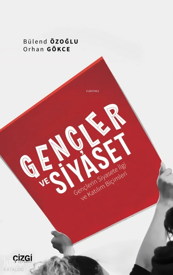  Gençler ve Siyaset (Gençlerin Siyasete İlgi ve Katılım Biçimleri) | Bülend Özoğlu | Orhan Gökce | Çizgi Kitabevi | 9786253961398 | 