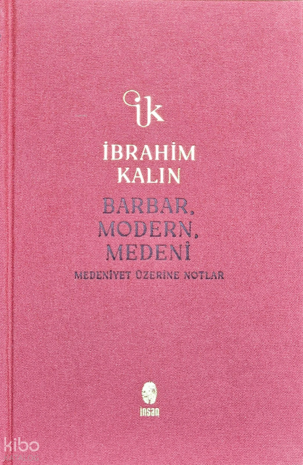  Barbar Modern MedeniMedeniyet Üzerine Notlar | İbrahim Kalın | İnsan Yayınları | 9786258314908 | 