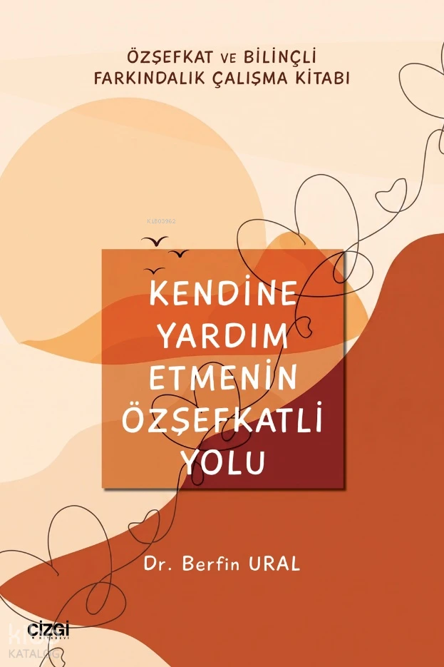  Kendine Yardım Etmenin Özşefkatli Yolu | Berfin Ural | Çizgi Kitabevi | 9786253968502 | 