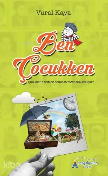  Ben Çocukken Çocukların Kalbine Dokunan Yazarlarla Söyleşiler | Ben Çocukken Çocukların Kalbine Dokunan Yazarlarla Söyleşiler | Vural Kaya | Kayalıpark Yayınları | 9786059427074 
