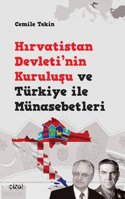  Hırvatistan Devletinin Kuruluşu ve Türkiye ile Münasebetleri | Cemile Tekin | Çizgi Kitabevi | 9786051961460 | 
