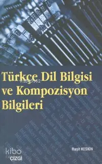  Türkçe Dil Bilgisi ve Kompozisyon Bilgileri | Reşit Keskin | Çizgi Kitabevi | 9789758156962 | 