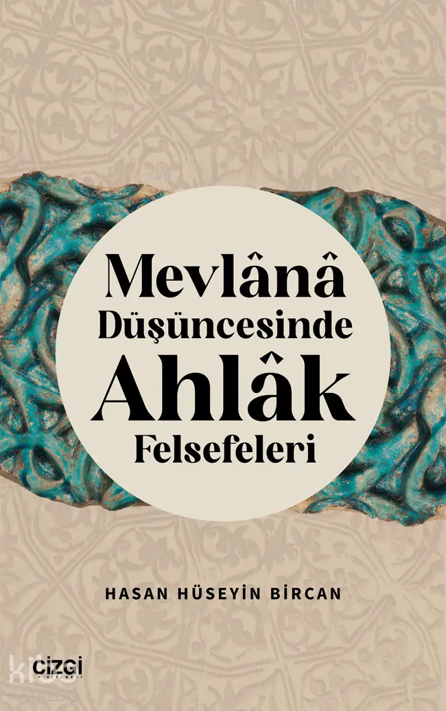  Mevlana Düşüncesinde Ahlak Felsefeleri | Hasan Hüseyin Bircan | Çizgi Kitabevi | 9786253963873 | 