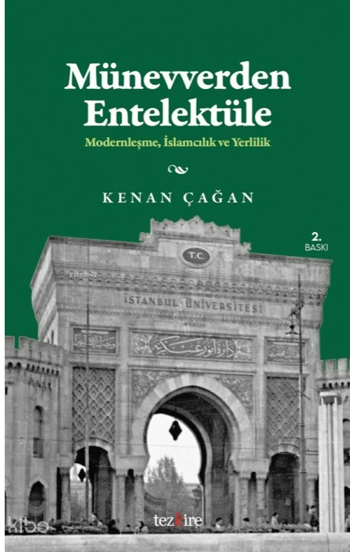  Münevverden EntellektüeleModernleşme İslamcılık ve Yerlilik | Münevverden EntellektüeleModernleşme İslamcılık ve Yerlilik | Kenan Çağan | Tezkire Yayınları | 9786059835534 