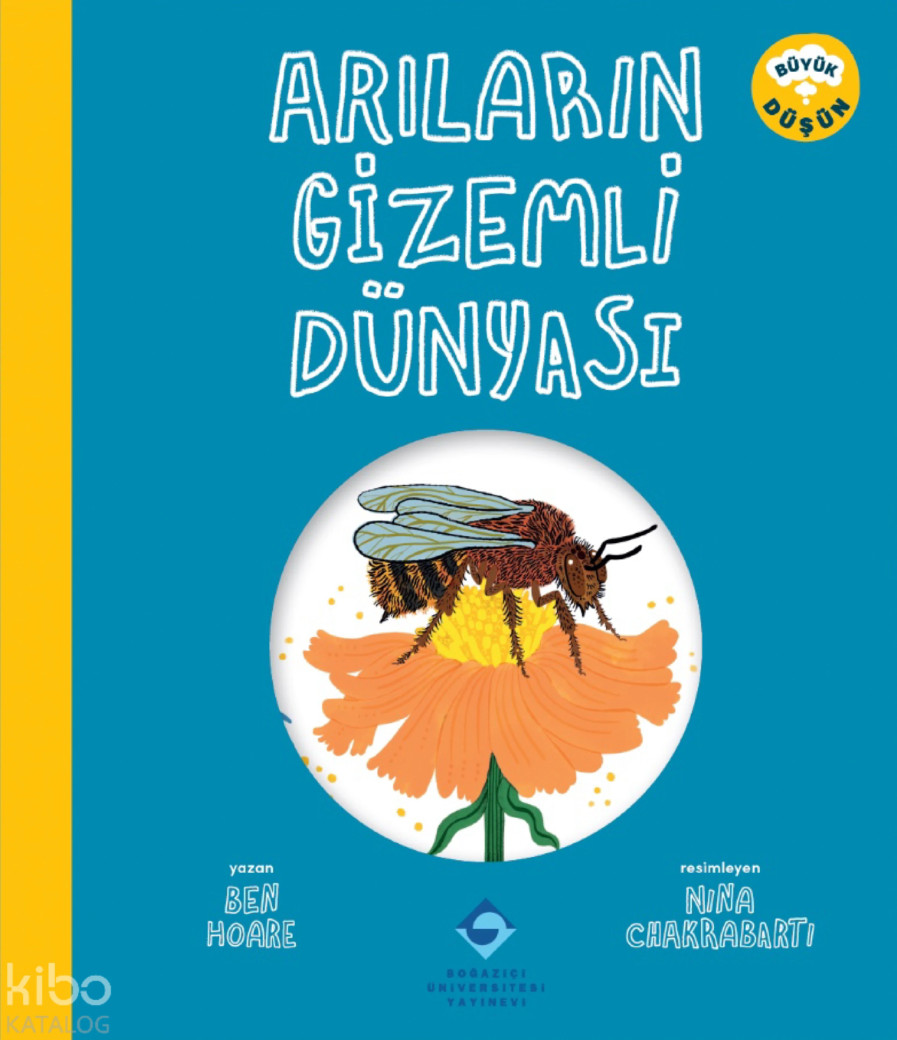  Arıların Gizemli DünyasıBüyük Düşün | Arıların Gizemli DünyasıBüyük Düşün | Ben Hoare | Nina Chakrabarti | Feride Kurtulmuş | Boğaziçi Üniversitesi Yayınevi | 9786057827579 