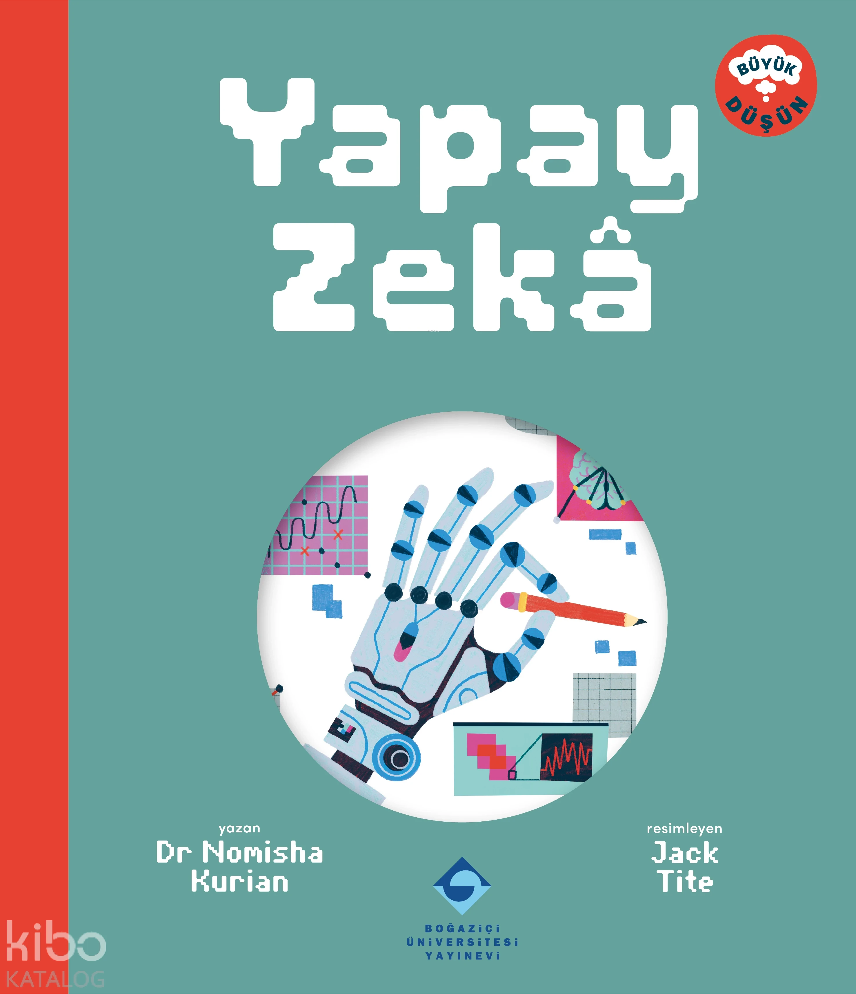  Yapay Zekâ | Yapay Zekâ | Nomisha Kurian | Jack Tite | Feride Kurtulmuş | Didem Demirel | Boğaziçi Üniversitesi Yayınevi | 9786057827159 