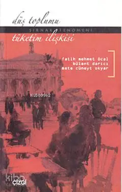  Düş Toplumu Tüketim İlişkisi Şırnak Fenomeni | Fatih Mehmet Öcal Bülent Darıcı Mete Cüneyt Okyar | Fatih Mehmet Öcal | Bülent Darıcı | Mete Cüneyt Okyar | Çizgi Kitabevi | 9786054451036 | 
