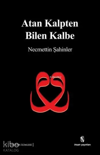  Atan Kalpten Bilen Kalbe | Atan Kalpten Bilen Kalbe | Necmettin Şahinler | İnsan Yayınları | 9789755747392 
