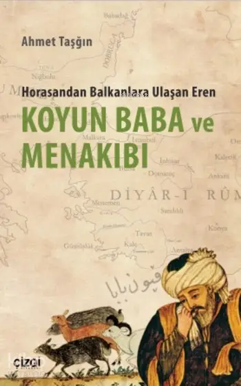  Koyun Baba ve Menakıbı Horasandan Balkanlara Ulaşan Eren | Ahmet Taşğın | Çizgi Kitabevi | 9786059427623 | 