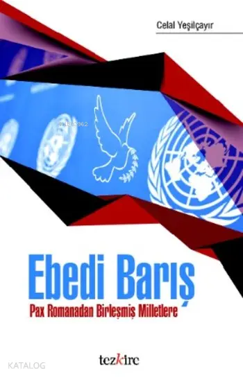  Ebedi Barış Pax Romanadan Birleşmiş Milletlere | Enes Malik Kılıç | Adem Şenel | Öner Buçukçu | Celal Yeşilçayır | Mustafa Karagüllüoğlu | Tezkire Yayınları | 9786059835206 | 