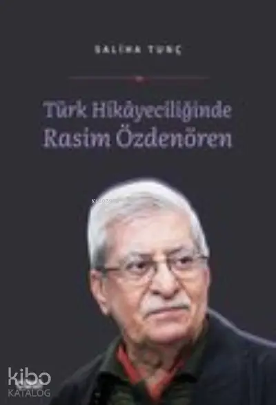  Türk Hikayeciliğinde Rasim Özdenören | Saliha Tunç | Çizgi Kitabevi | 9786051967752 | 