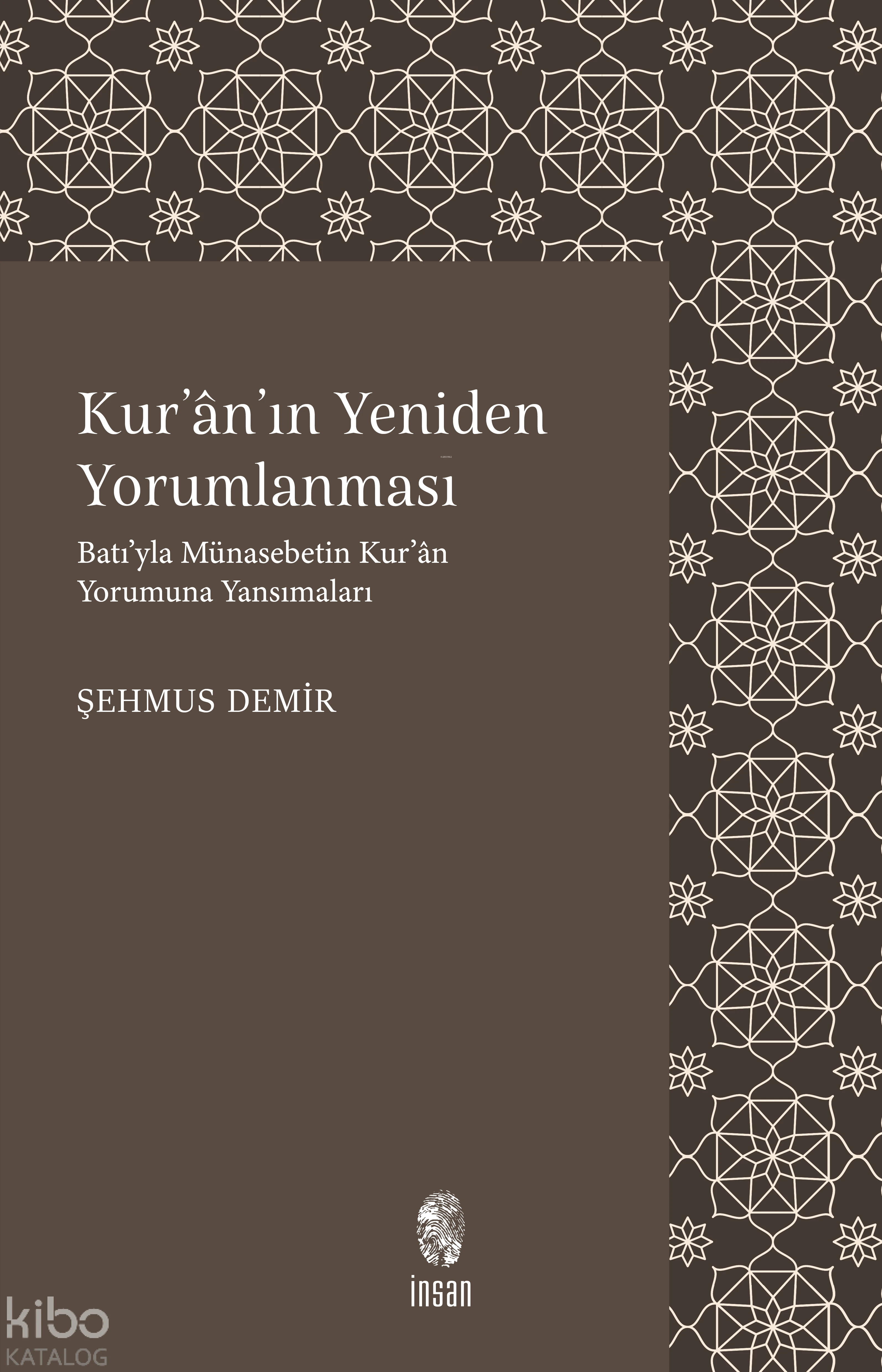  Kuranın Yeniden Yorumlanması Batıyla Münasebetin Kurân Yorumuna Yansımaları | Şehmus Demir | İnsan Yayınları | 9789755743370 | 