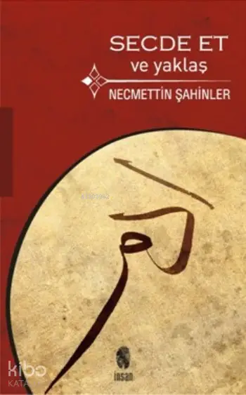 Secde Et ve Yaklaş | Secde Et ve Yaklaş | Necmettin Şahinler | İnsan Yayınları | 9789755748047 