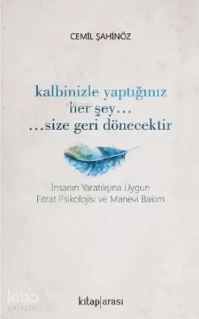  Kalbinizle Yaptığınız Her Şey Size Geri Dönecektir | Cemil Şahinöz | Kitap Arası | 9786050695410 | 