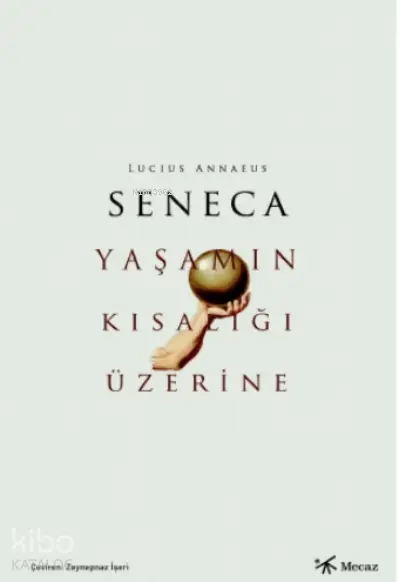  Yaşamın Kisallığı Üzerine | Yusuf Yakubi | Zeynepnaz İşeri | Seneca | Mecaz Yayınları | 9786057462763 | 