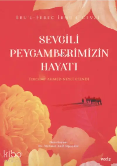  Sevgili Peygamberimizin Hayatı | İbnül Cevzi | Veciz Yayınları | 9786057072658 | 