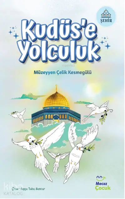  Kudüse Yolculuk | Müzeyyen Çelik Kesmegülü | Fuzuli Erdem | Ayça Tuba Sancar | Mecaz Çocuk | 9786057360762 | 