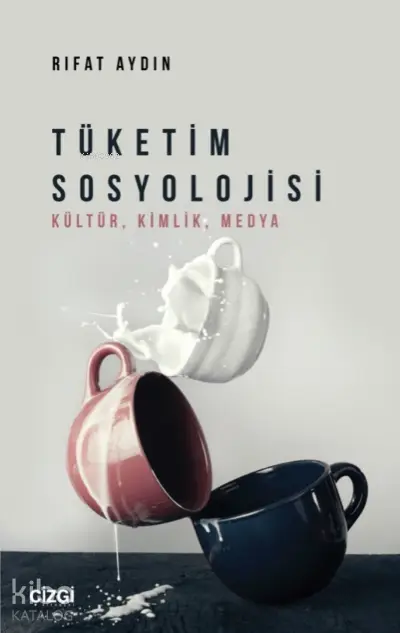  Tüketim Sosyolojisi (Kültür Kimlik Medya) | Rıfat Aydın | Çizgi Kitabevi | 9786051968162 | 
