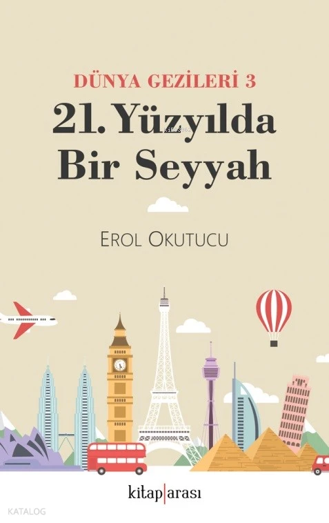  21 Yüzyılda Bir Seyyah Dünya Gezileri 3 | 21 Yüzyılda Bir Seyyah Dünya Gezileri 3 | Erol Okutucu | Kitap Arası | 9786257788441 