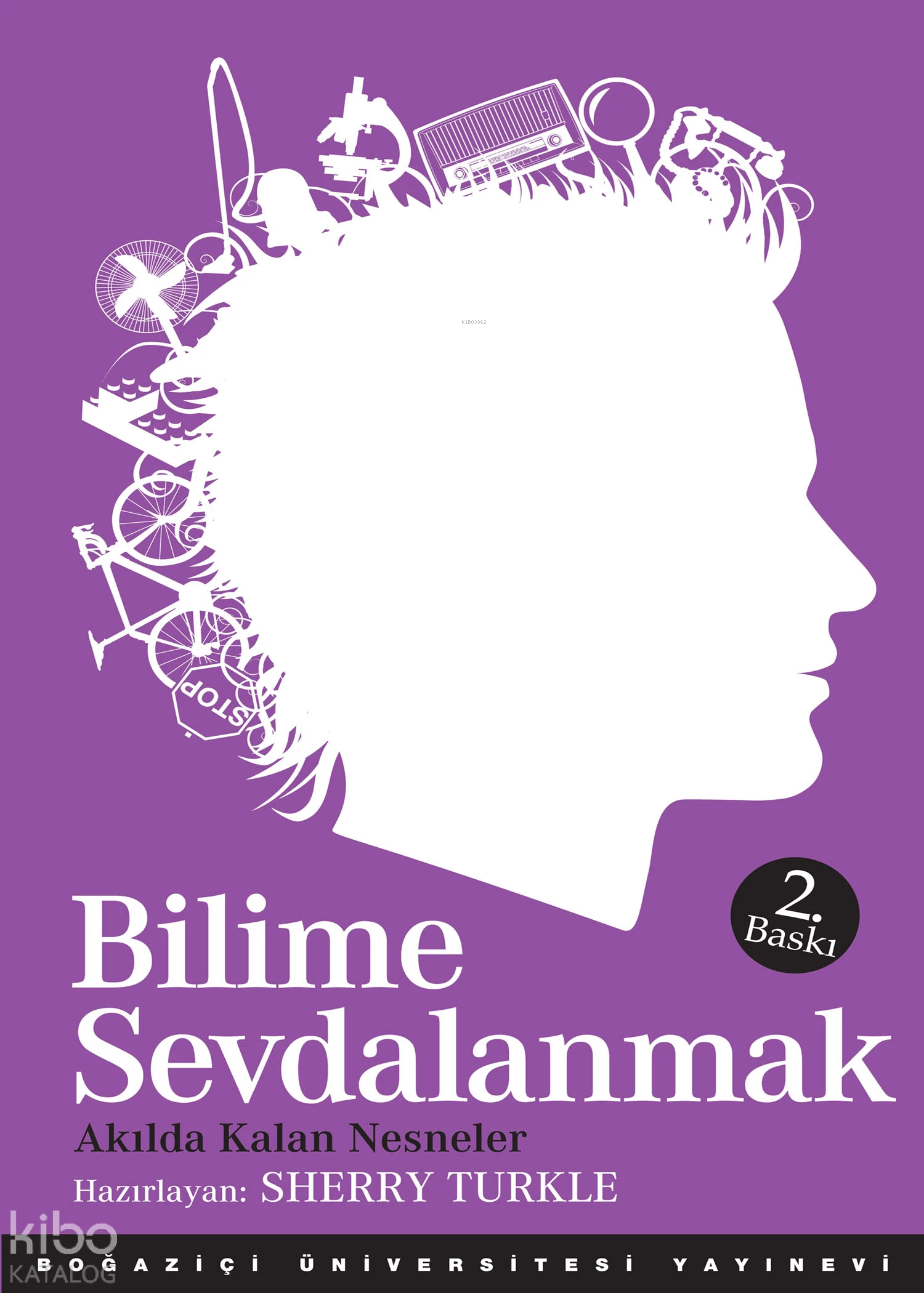 Bilime Sevdalanmak Akılda Kalan Nesneler | Sherry Turkle | Zehra Cunillera | Boğaziçi Üniversitesi Yayınevi | 9786054238132 | 